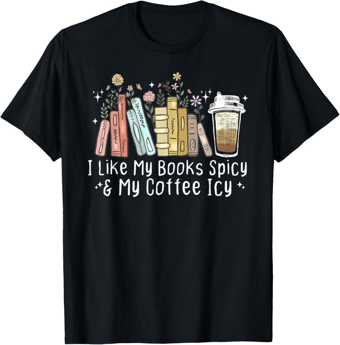 I Like My Books Spicy and My Coffee Icy, Spicy Book Coffee T-Shirt - T-Shirt | Black