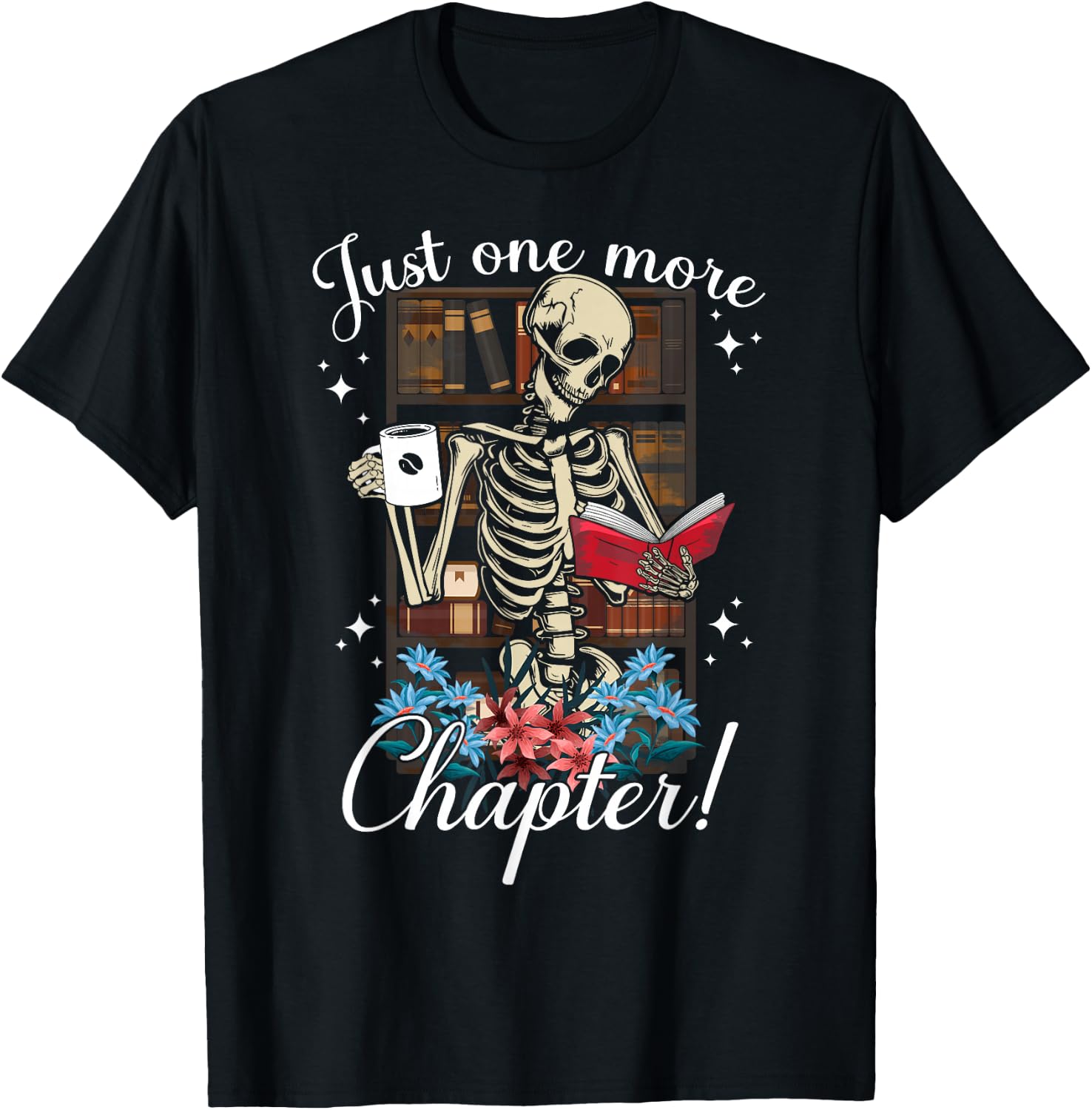 just one more chapter skeleton reading books Coffee funny T-Shirt - T-Shirt | Black