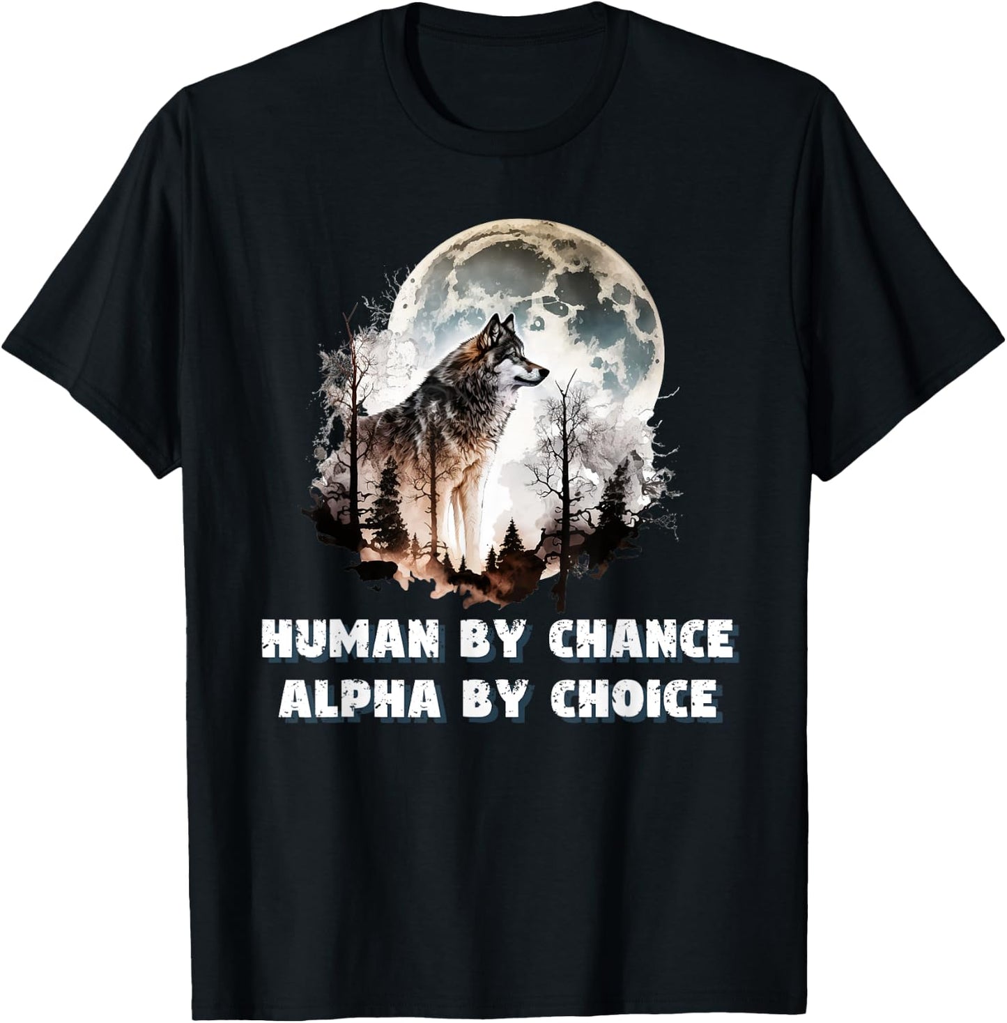 Human By Chance Alpha By Choice Wolf Moon Spirit Men Women T-Shirt - T-Shirt | Black