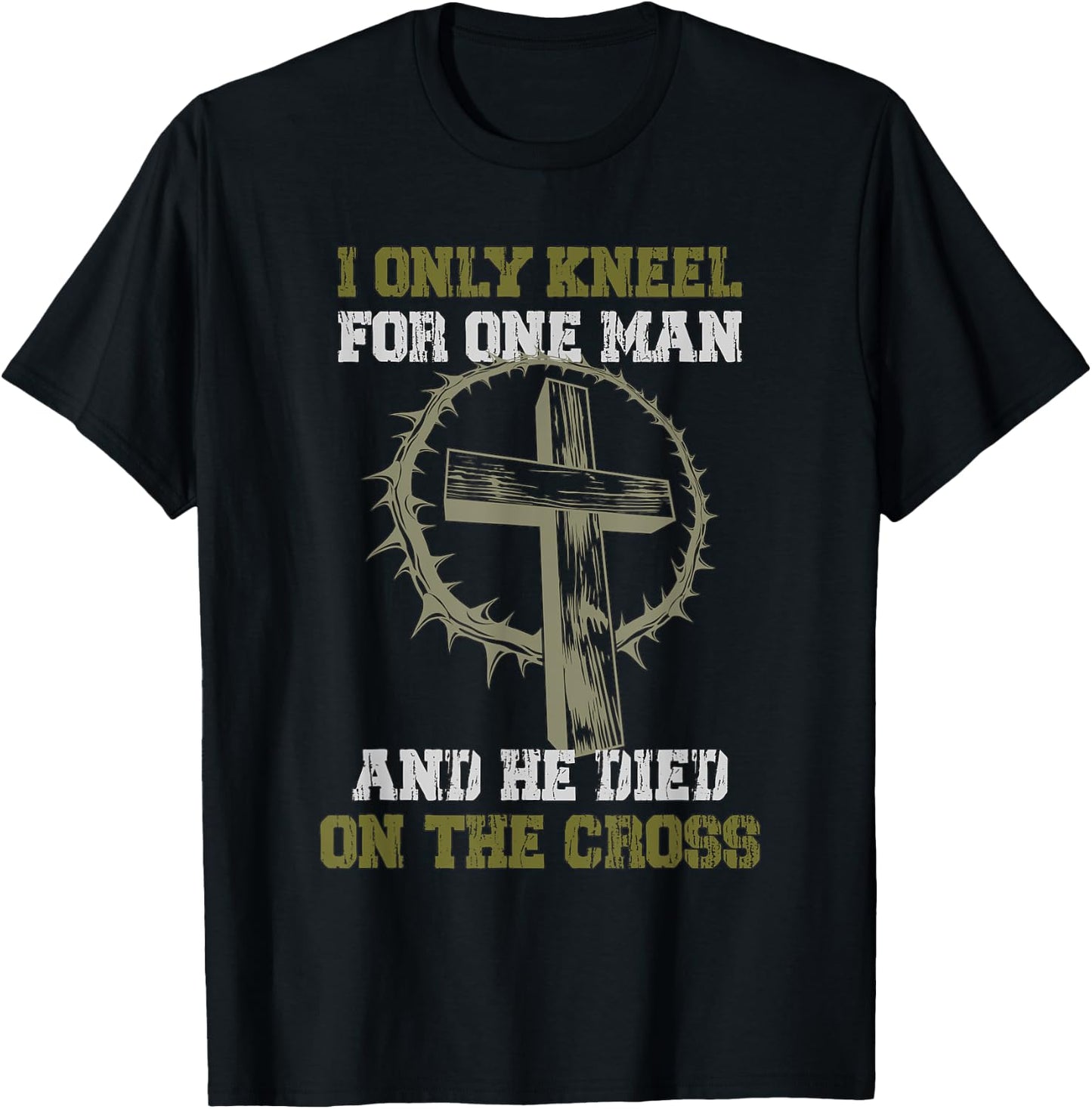 I only Kneel for one Man and he died on the Cross T-Shirt - T-Shirt | Black