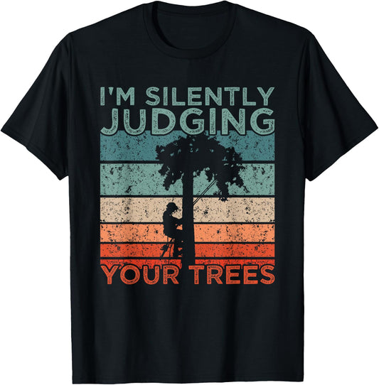 Arborist Design I'm Silently Judging Your Trees T-Shirt - T-Shirt | Black