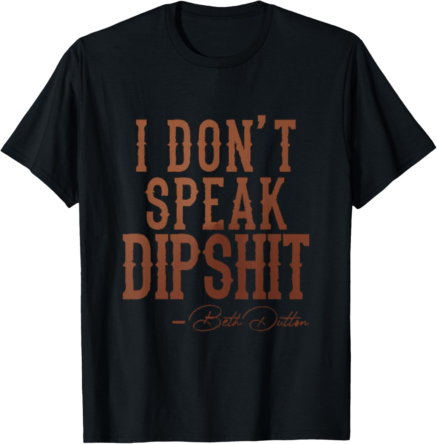 I Don't Speak Dipshit T-Shirt - T-Shirt | Black