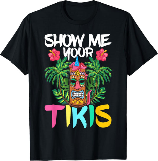 Show Me Your Tikis Funny Tiki Bar Hawaii Vacation Party T-Shirt - T-Shirt | Black