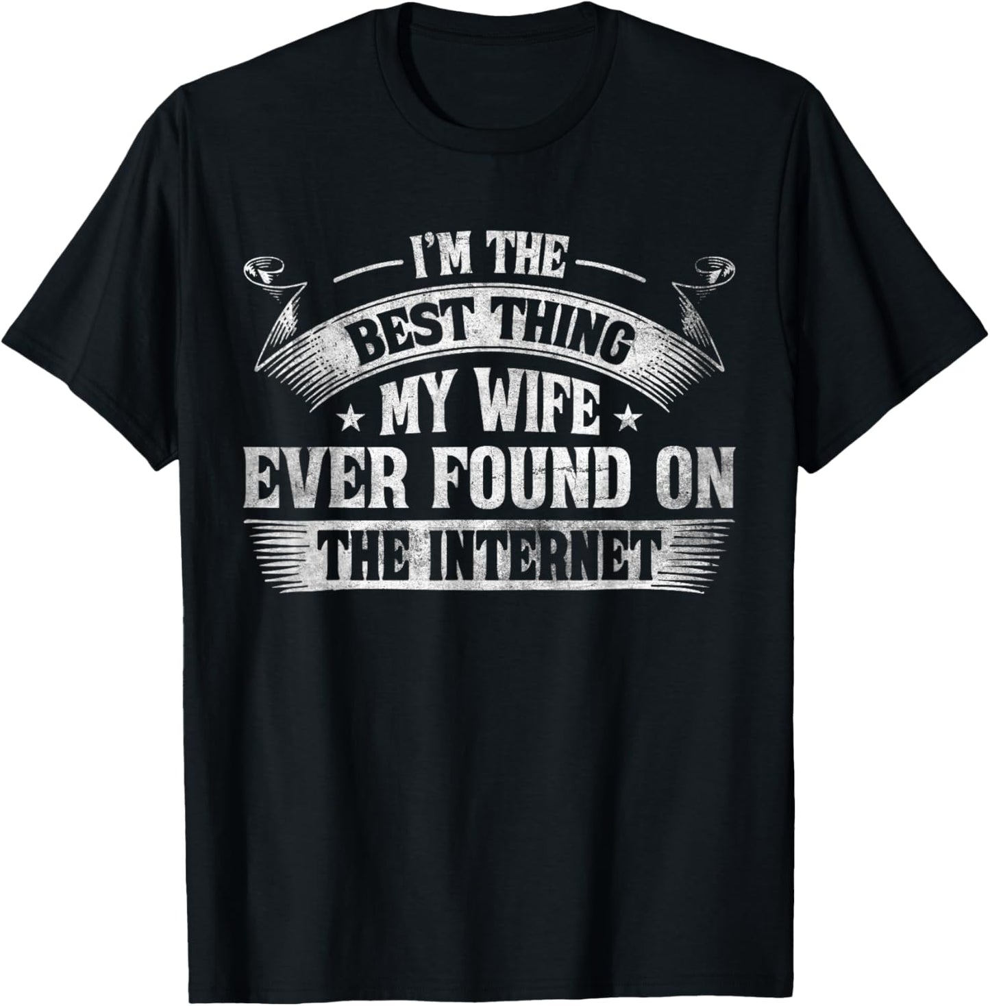 I'm The Best Thing My Wife Ever Found On The Internet T-Shirt - T-Shirt | Black