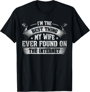 I'm The Best Thing My Wife Ever Found On The Internet T-Shirt - T-Shirt | Black