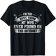 I'm The Best Thing My Wife Ever Found On The Internet T-Shirt - T-Shirt | Black