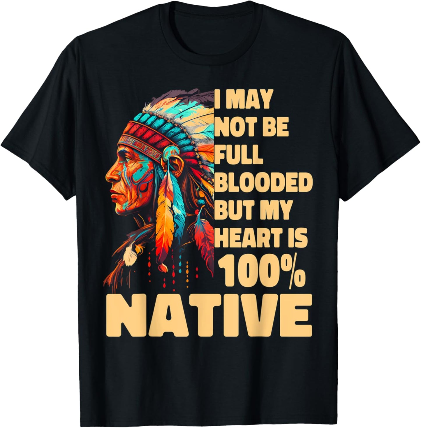 I May Not Be Full Blooded But My Heart Is 100 Native T-Shirt - T-Shirt | Black