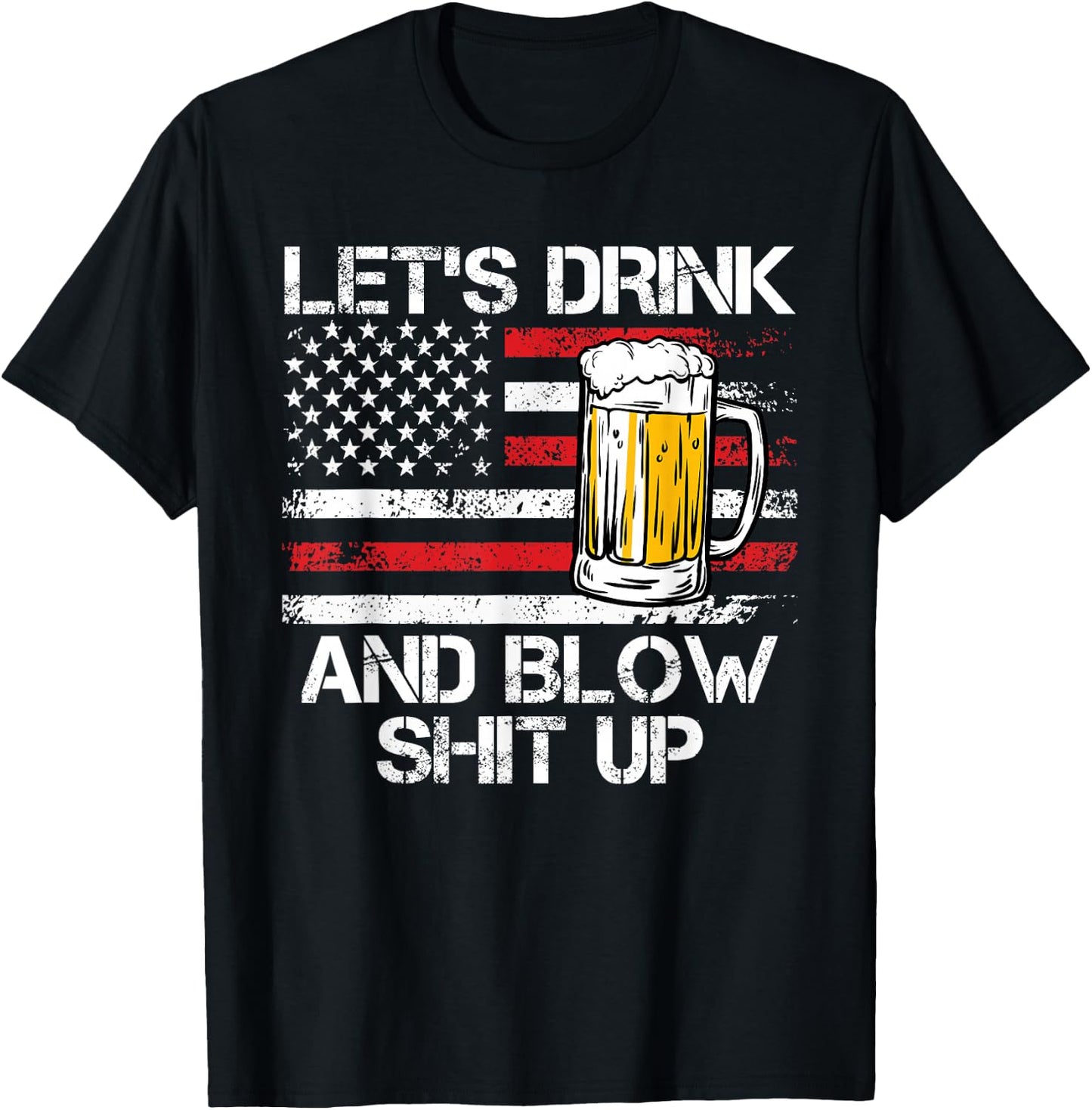 Let us drink and blow shit up drink fan USA Independence Day T-Shirt - T-Shirt | Black