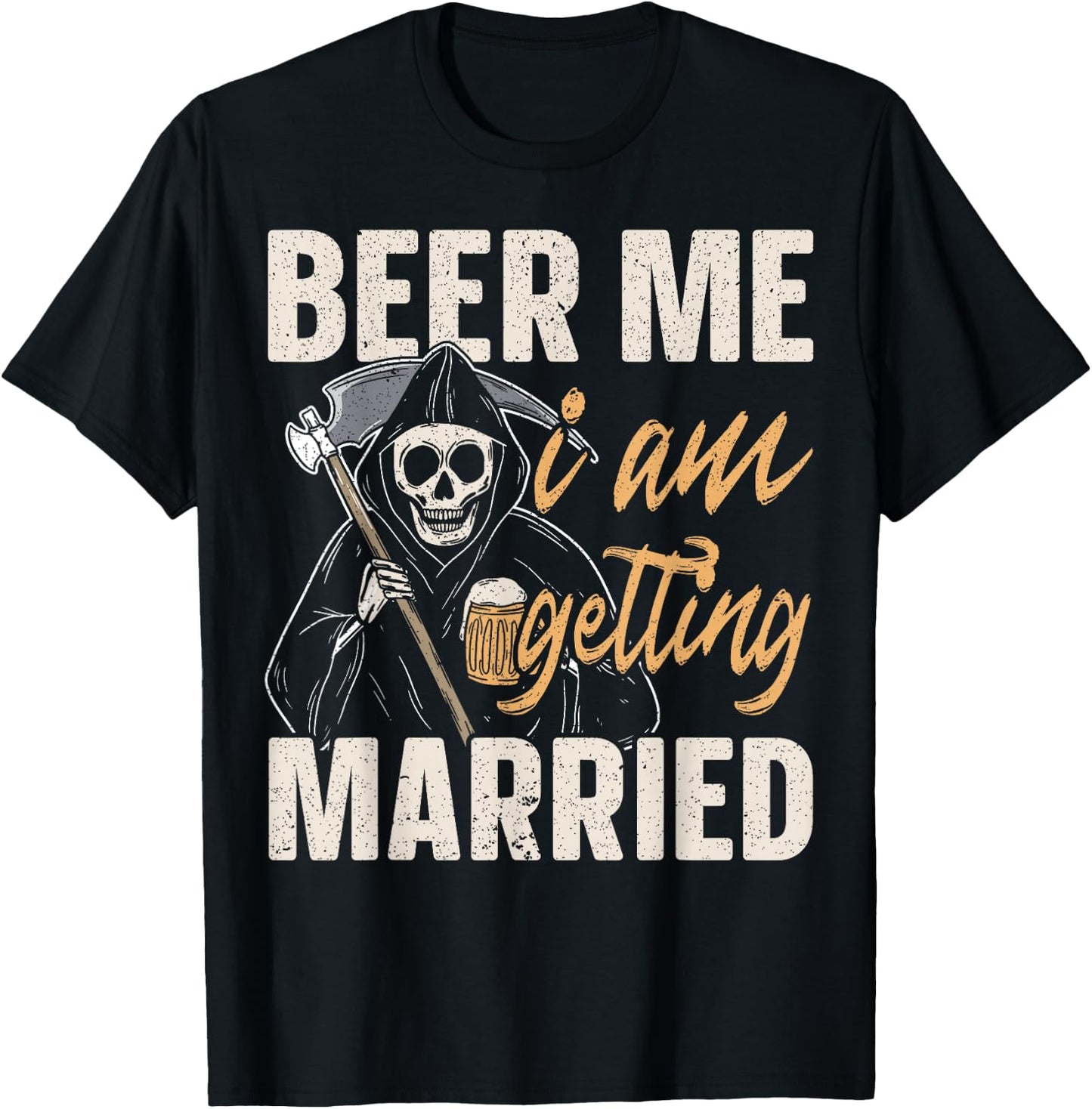 Beer Me I am Getting Married Groom Bride Party Funny T-Shirt - T-Shirt | Black