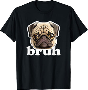 Pug says Bruh Funny Humorous Pet Dog T-Shirt - T-Shirt | Black