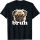 Pug says Bruh Funny Humorous Pet Dog T-Shirt - T-Shirt | Black