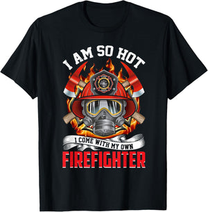 Fireman I Am So Hot I Come With My Own Firefighter T-Shirt - T-Shirt | Black
