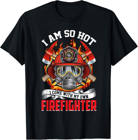 Fireman I Am So Hot I Come With My Own Firefighter T-Shirt - T-Shirt | Black