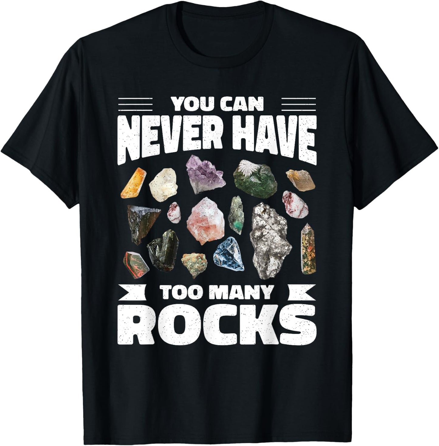 Collecting Rocks Crystals You Can Never Have Too Many Rocks T-Shirt - T-Shirt | Black