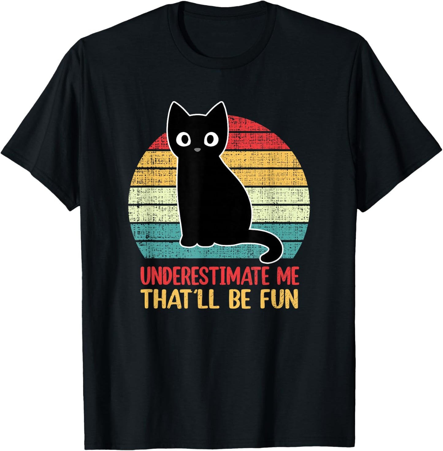 Underestimate Me That'll Be Fun Vintage Black Cat Men Women T-Shirt - T-Shirt | Black