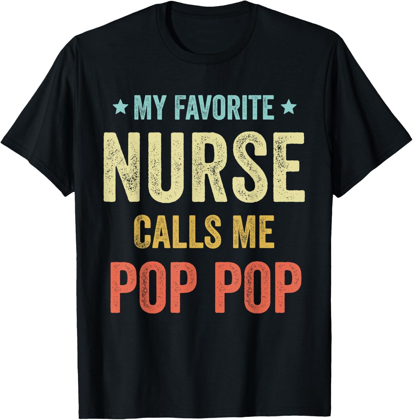 My Favorite Nurse Calls Me Pop Pop Funny Nurse T-Shirt - T-Shirt | Black