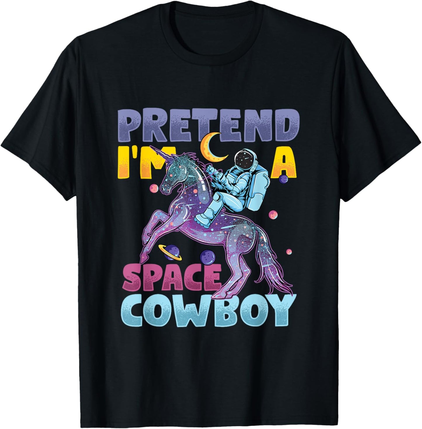 Pretend I'm Cowboy Space | Astronaut Riding Unicorn T-Shirt - T-Shirt | Black