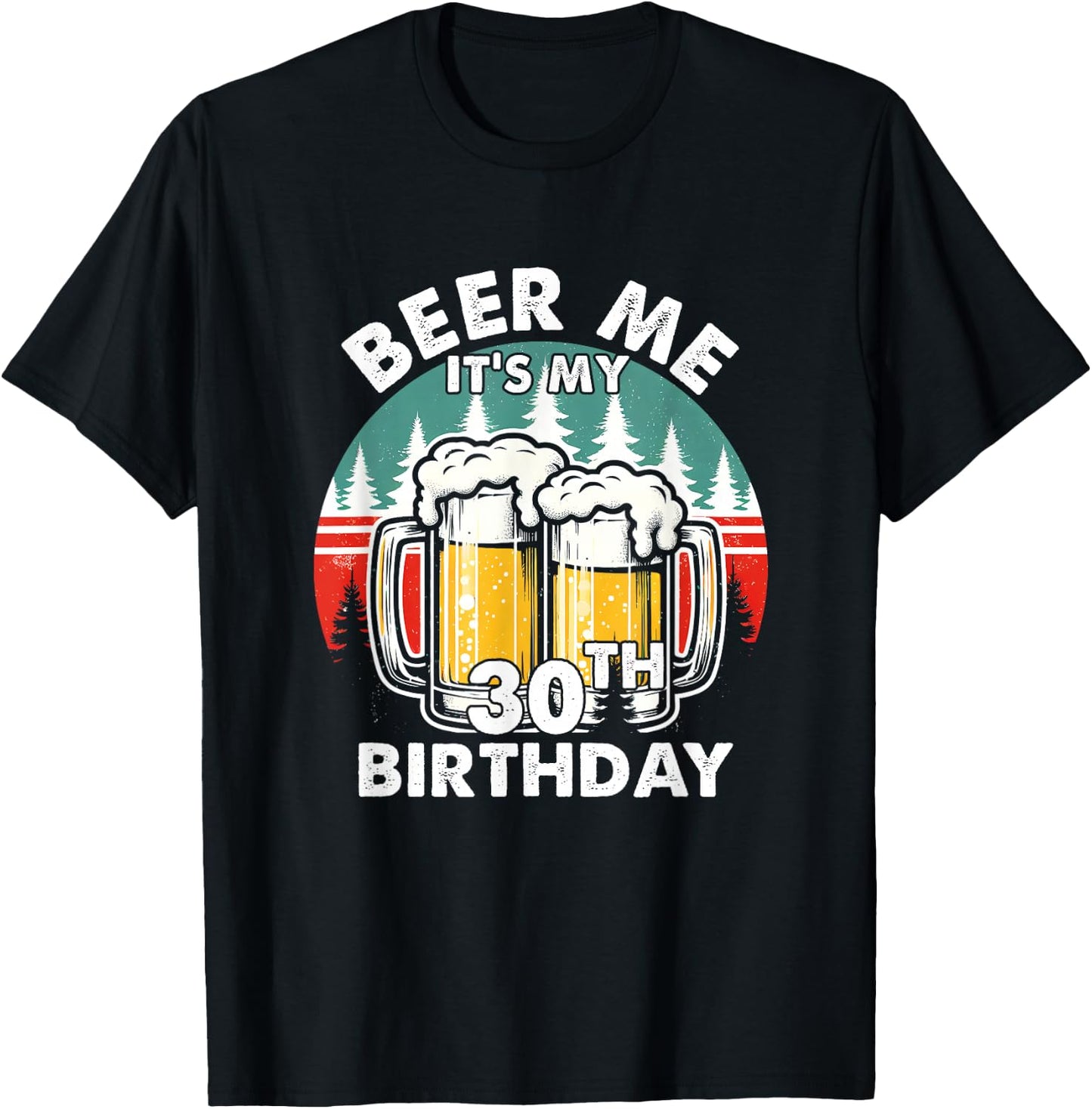 Funny 30 Years Old Beer Me It's My 30th Birthday Drinking T-Shirt - T-Shirt | Black