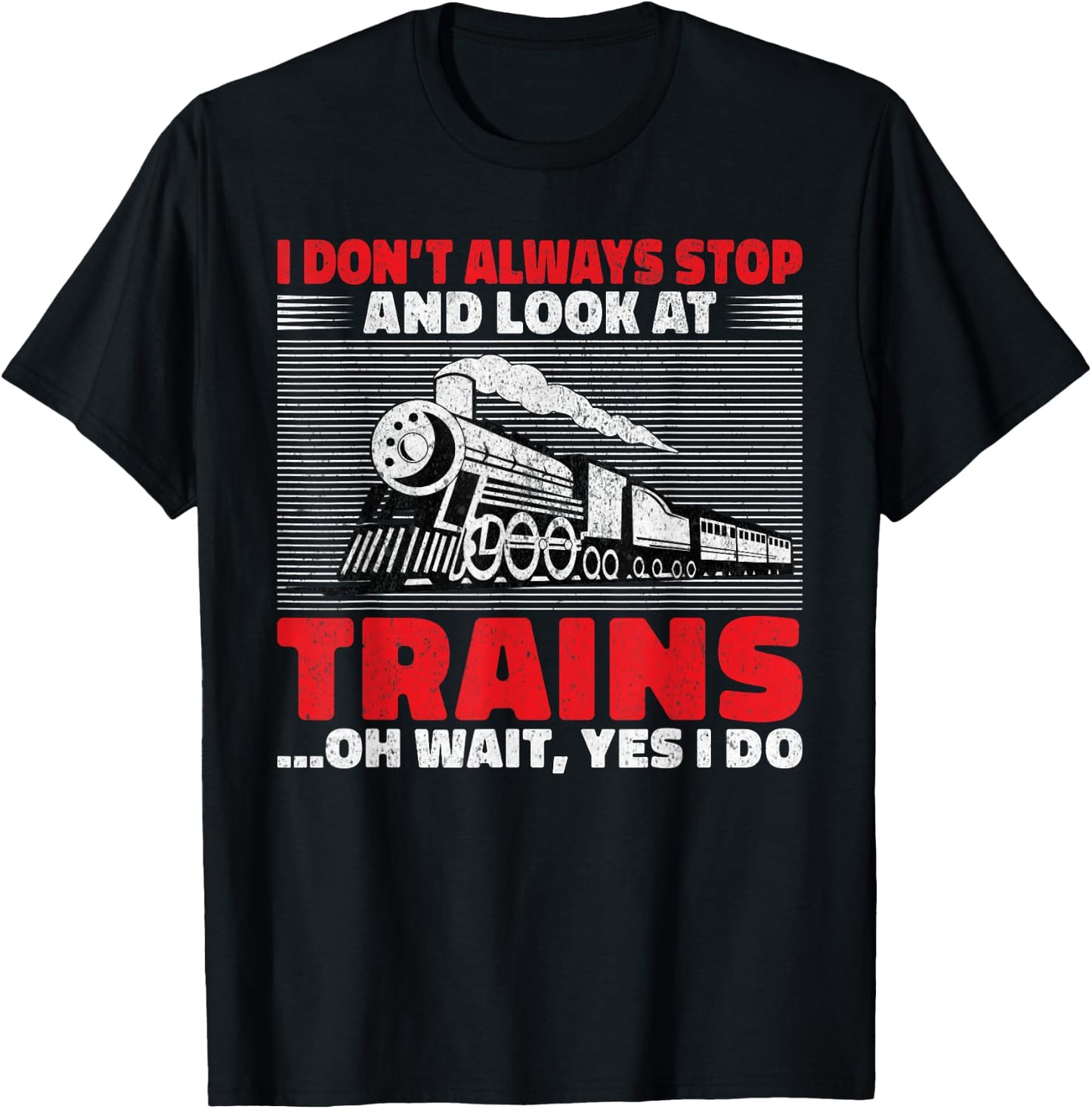 I dont always stop and look at Trains oh wait yes i do Train T-Shirt - T-Shirt | Black