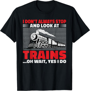 I dont always stop and look at Trains oh wait yes i do Train T-Shirt - T-Shirt | Black