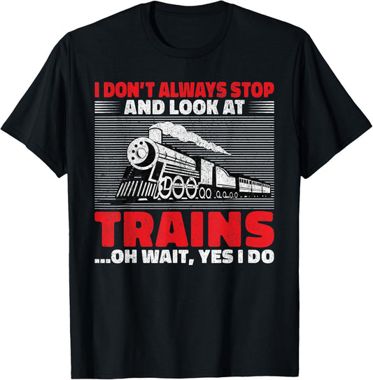 I dont always stop and look at Trains oh wait yes i do Train T-Shirt - T-Shirt | Black