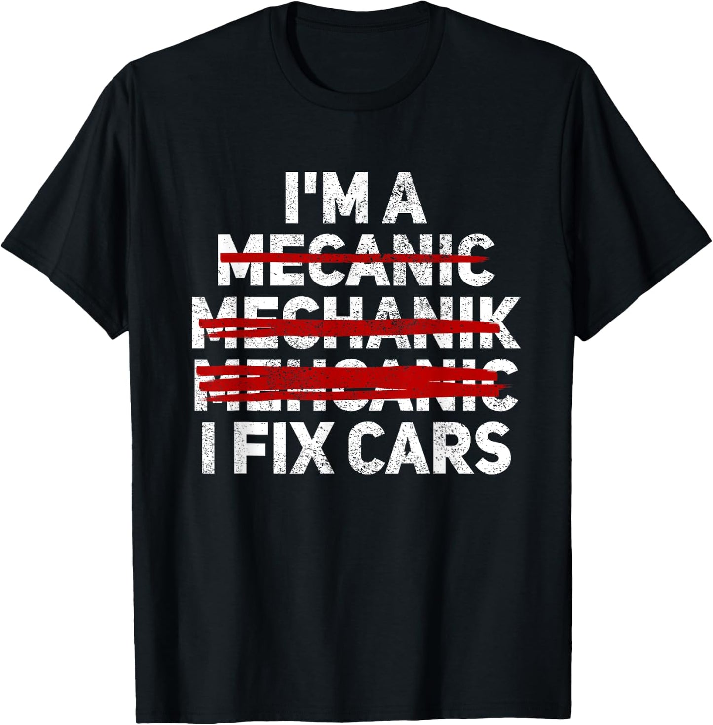 Funny I'm A Mechanic I Fix Cars Misspelled Car Mechanic T-Shirt - T-Shirt | Black