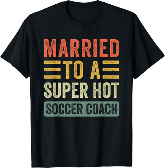 Married to a Super Hot Soccer Coach Funny Husband Wife T-Shirt - T-Shirt | Black
