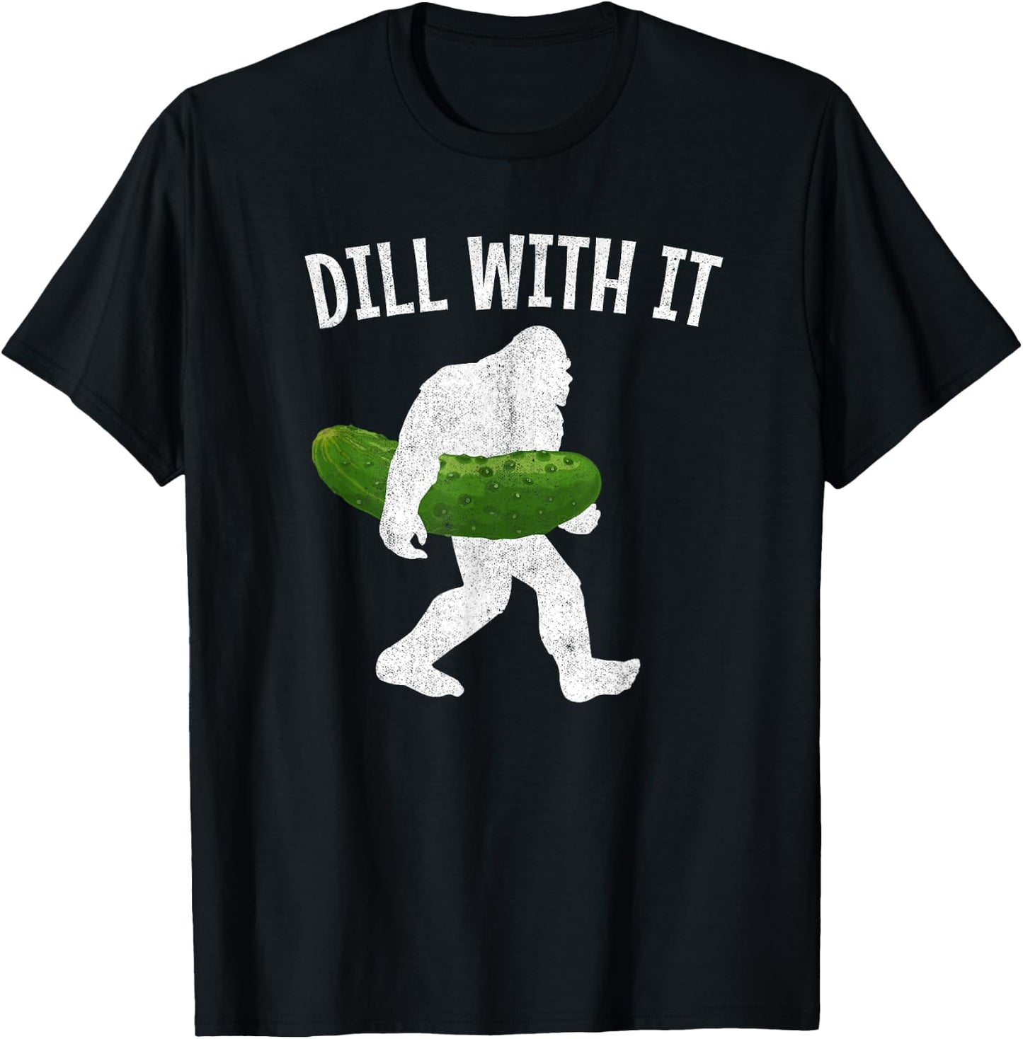 Pickle Bigfoot Dill With It Funny Pickles T-Shirt - T-Shirt | Black