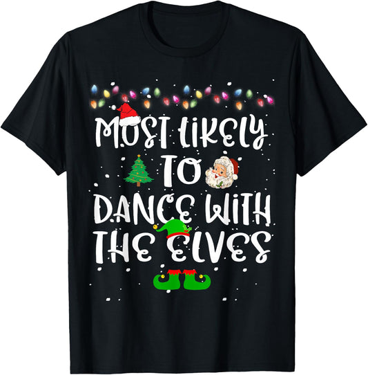 Most Likely To Dance With The Elves Christmas Family Funny T-Shirt - T-Shirt | Black