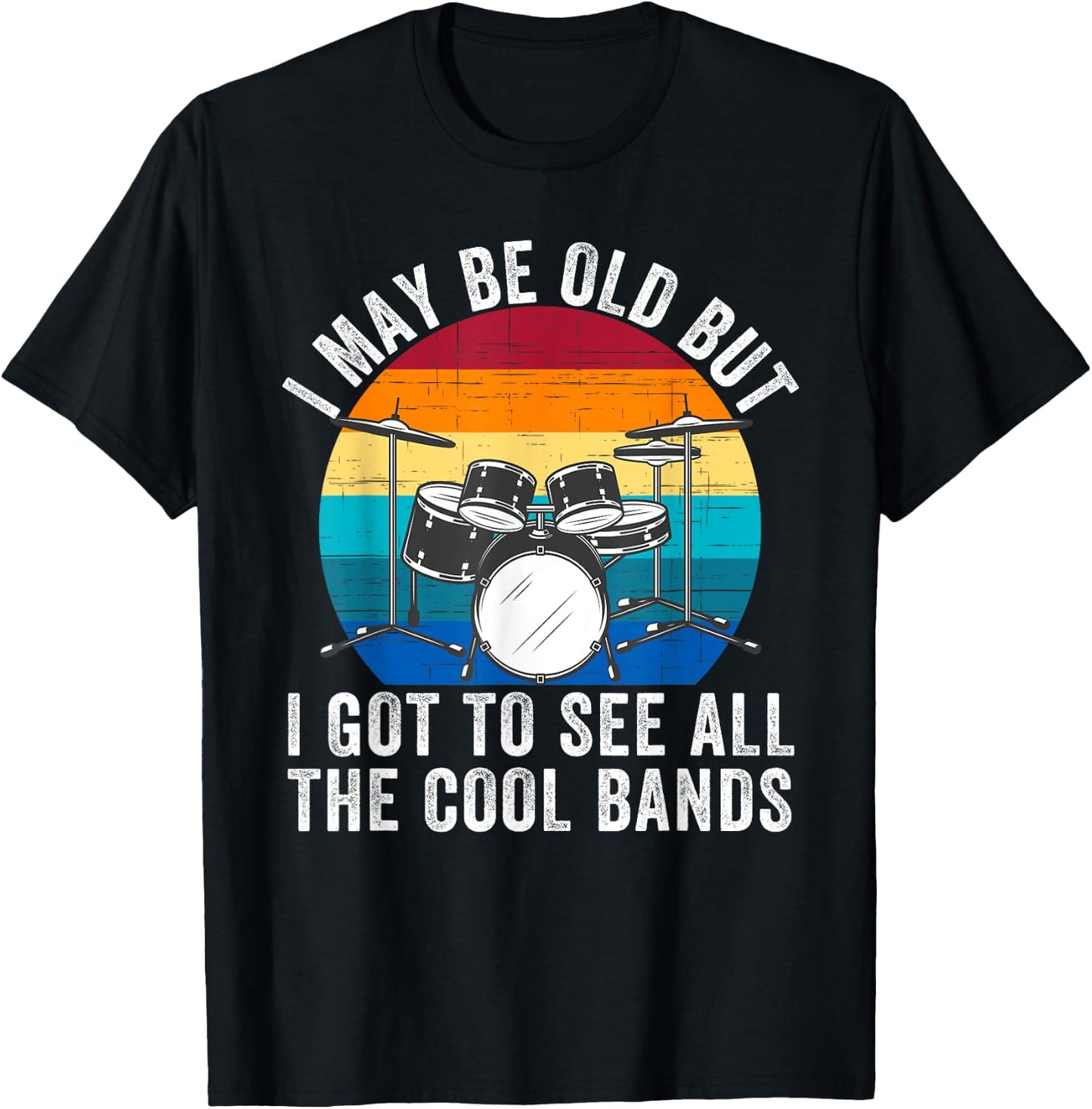 I May Be Old But I Got to See All The Cool Bands Concert T-Shirt - T-Shirt | Black