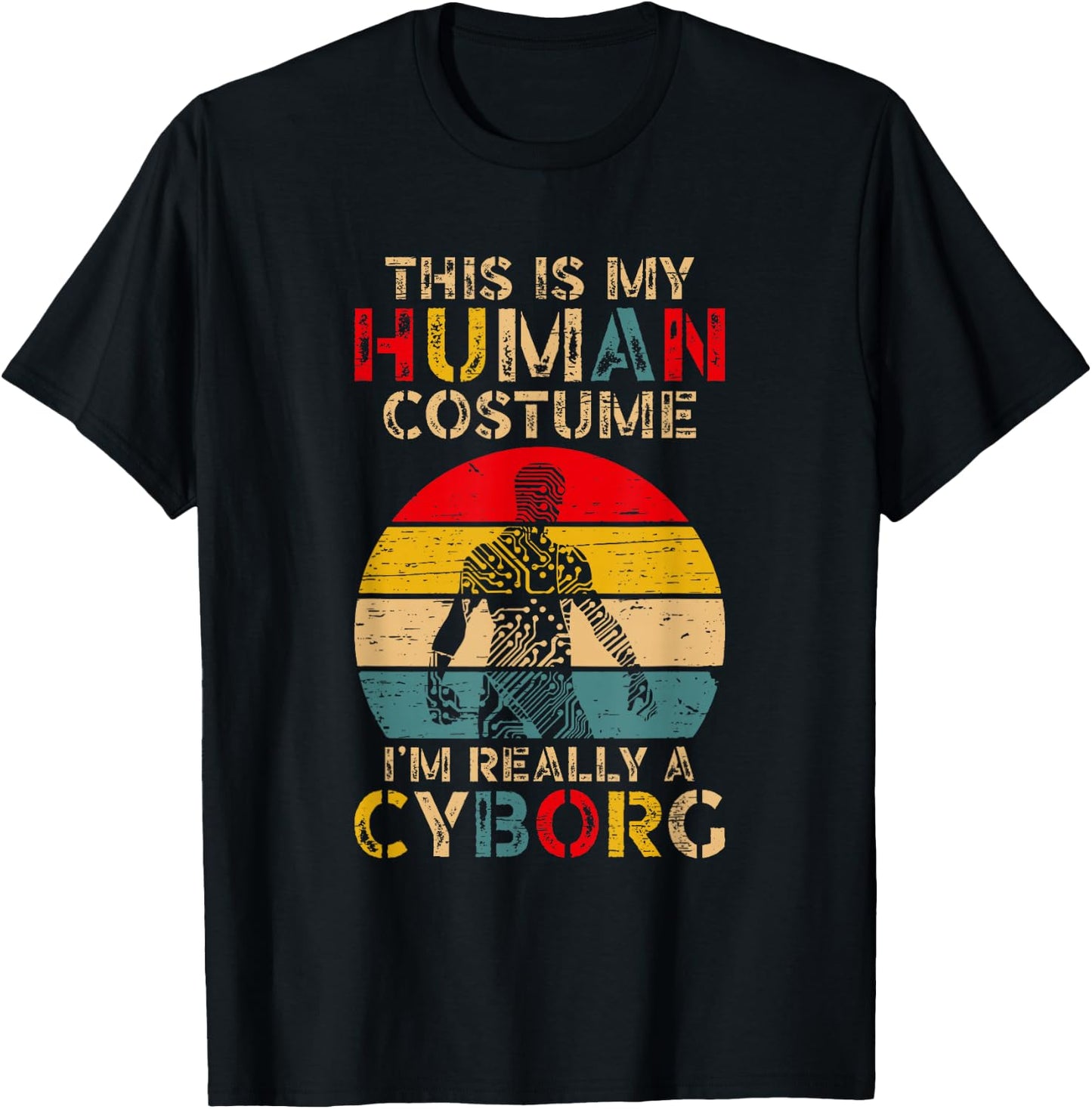 This is My Human Costume I'm Really A Cyborg T-Shirt - T-Shirt | Black