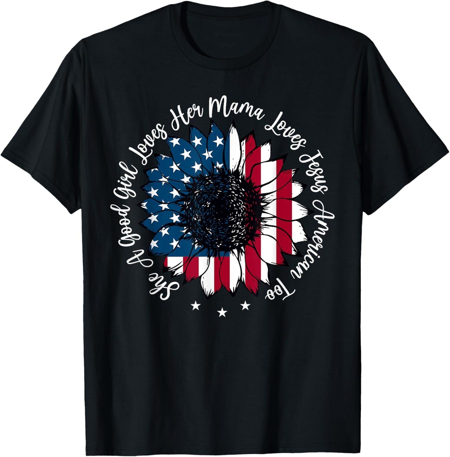 She A Good Girl Loves Her Mama Jesus America Too Patriotic T-Shirt - T-Shirt | Black