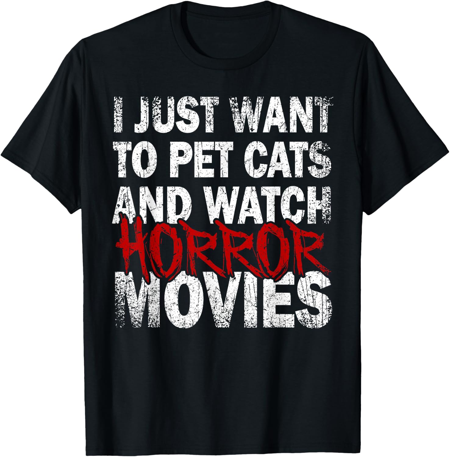 Funny I Just Want To Pet Cats And Watch Horror Movies Lover T-Shirt - T-Shirt | Black
