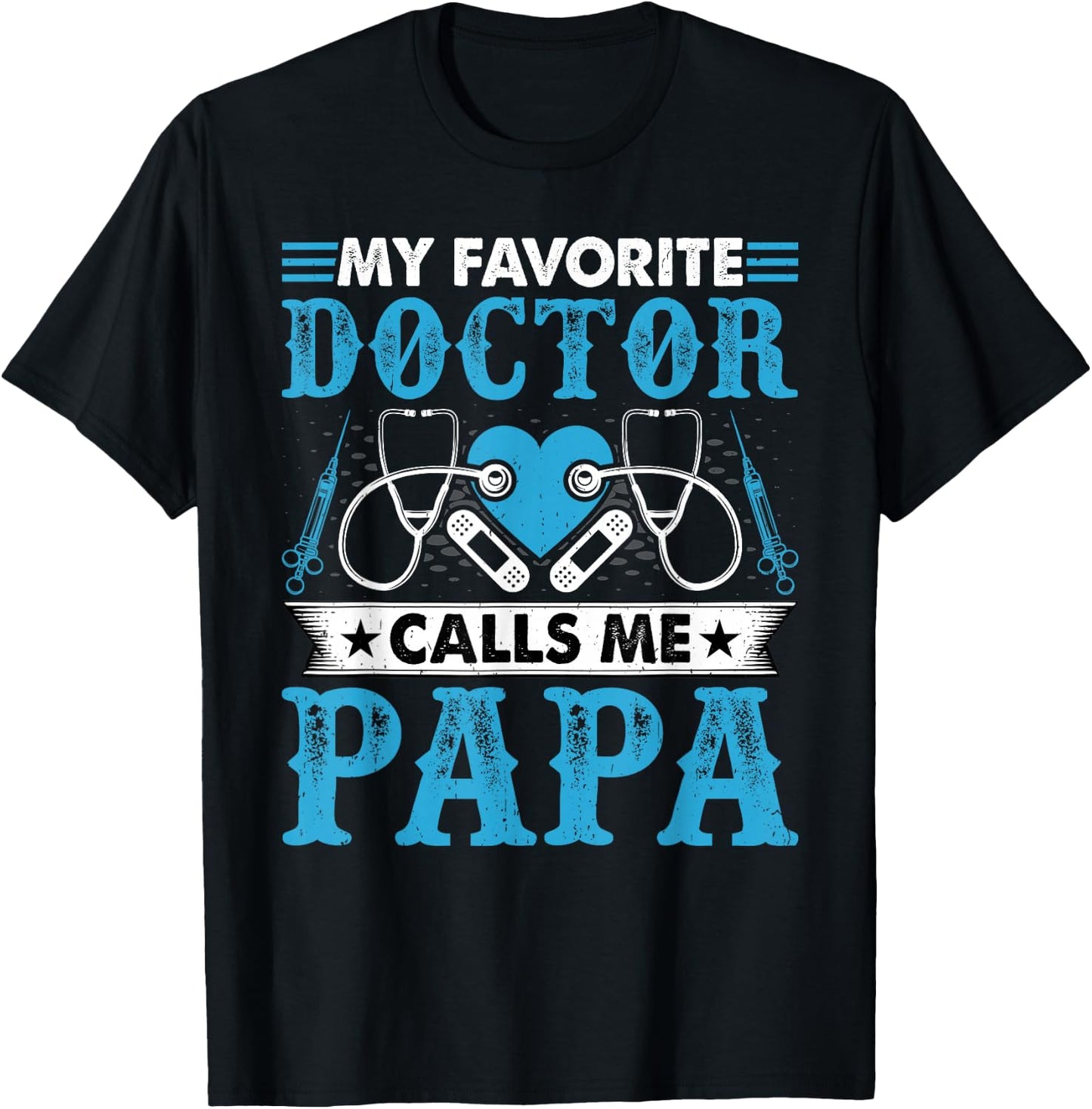My Favorite Doctor Calls Me Papa - Funny Doctors Dad T-Shirt - T-Shirt | Black