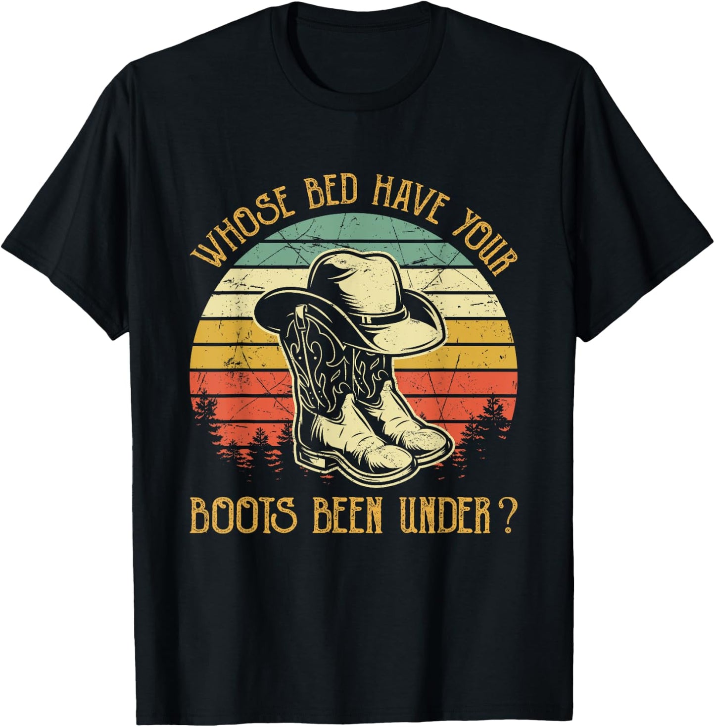 Whose Bed Have Your Boots Been Under Country Music T-Shirt - T-Shirt | Black
