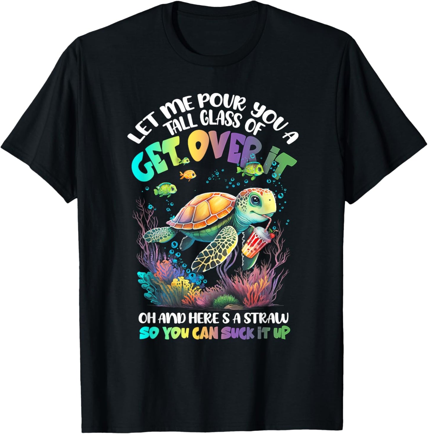 Let Me Pour You Tall Glass Of Get-Over It Turtle Suck-It Up T-Shirt - T-Shirt | Black