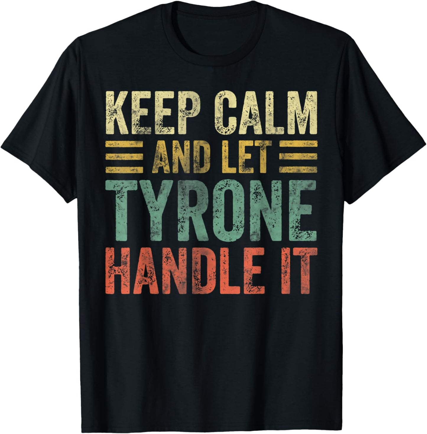 Personalized Name Shirt Keep Calm And Let Tyrone Handle it T-Shirt - T-Shirt | Black