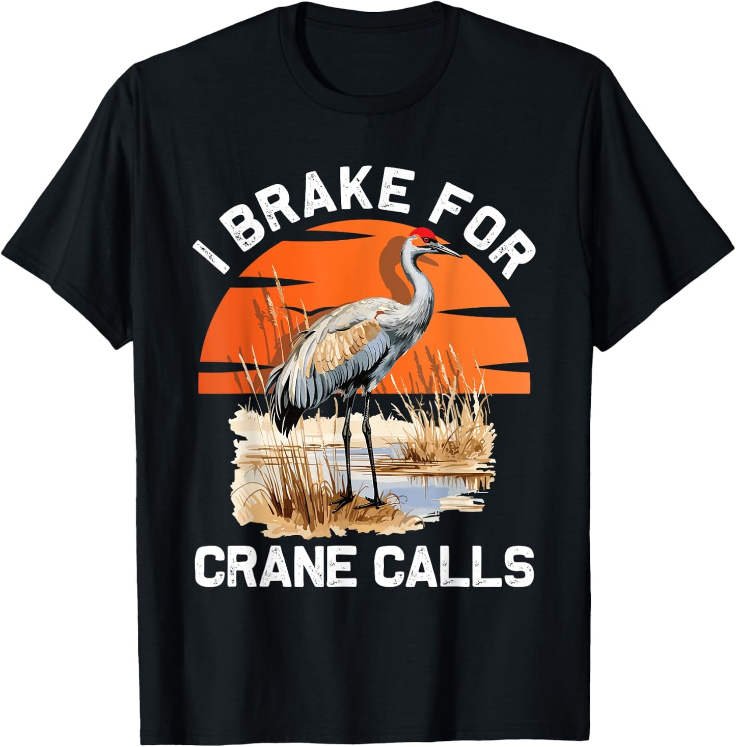 "I brake for crane calls" Funny Sandhill cranes T-Shirt - T-Shirt | Black
