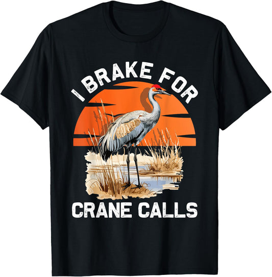 "I brake for crane calls" Funny Sandhill cranes T-Shirt - T-Shirt | Black