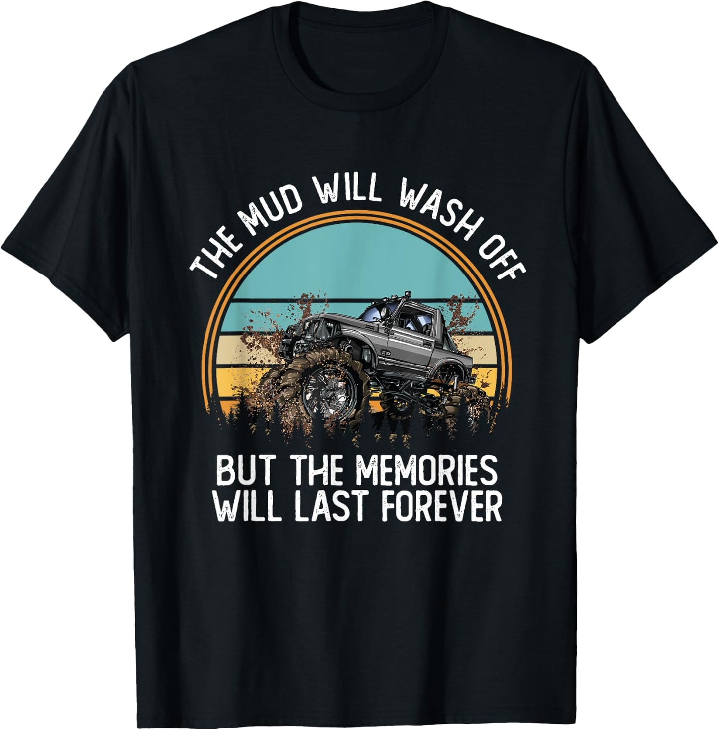 The Mud Will Wash Off But The Memories Will Last Forever T-Shirt - T-Shirt | Black