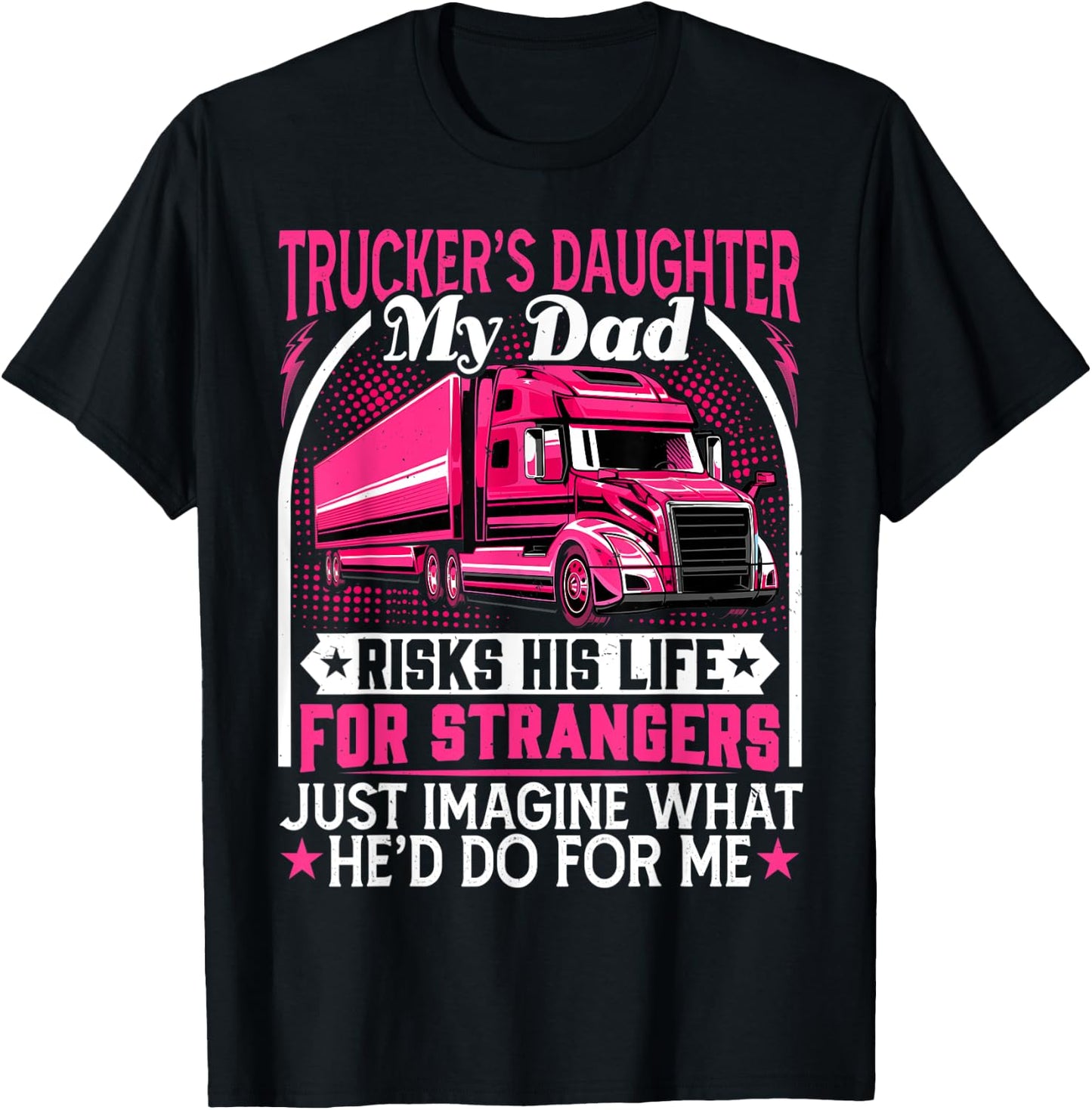 Trucker's Daughter, My Dad Risks His Life - Truck Daughters T-Shirt - T-Shirt | Black