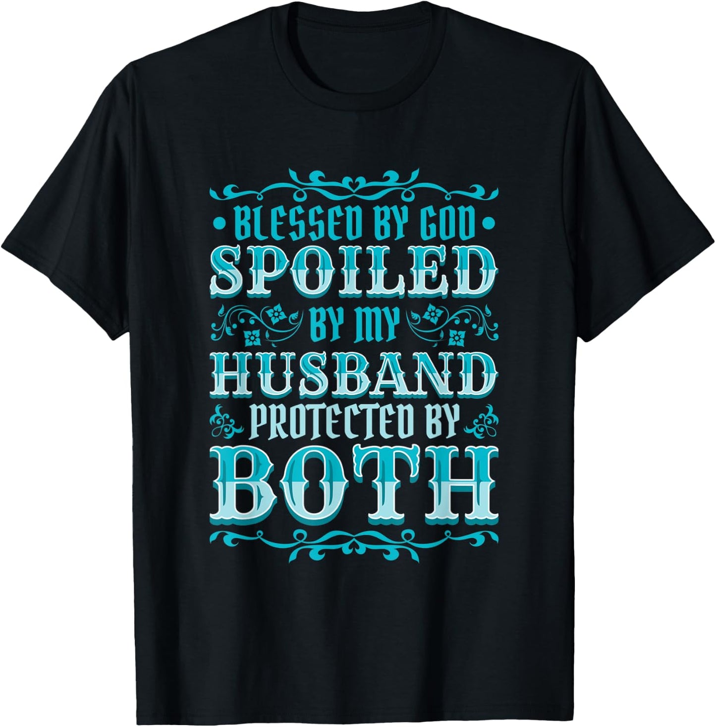 Blessed by God Spoiled by My Husband Protected by Both T-Shirt - T-Shirt | Black