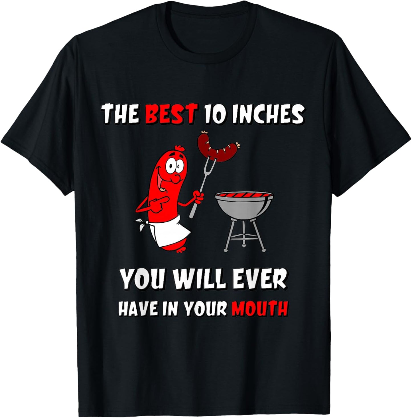 The Best 10 Inches You Will Ever Have Funny Grilling Sausage T-Shirt - T-Shirt | Black