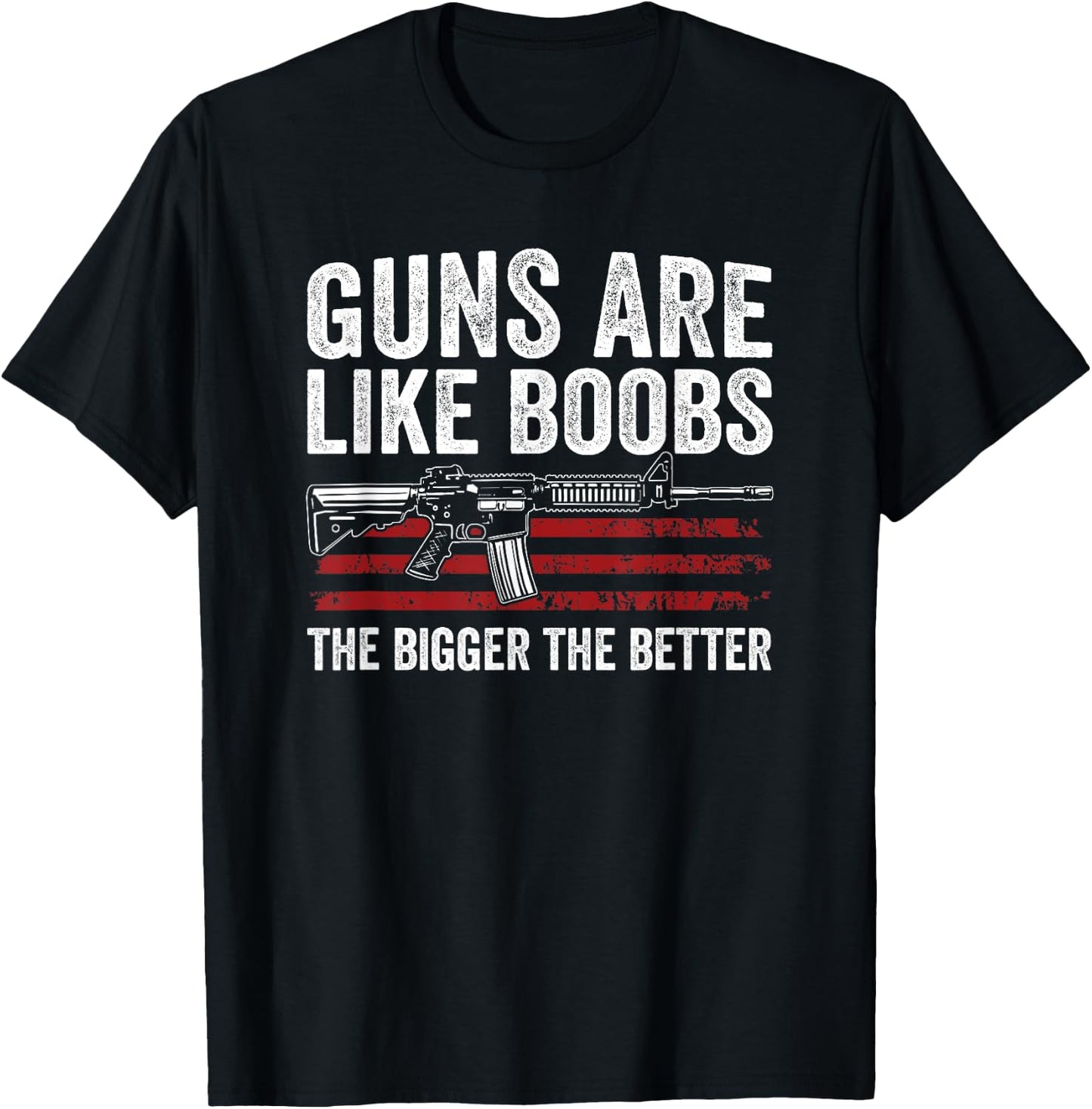 Guns Are Like Boobs The Bigger The Better - Funny Gun T-Shirt - T-Shirt | Black