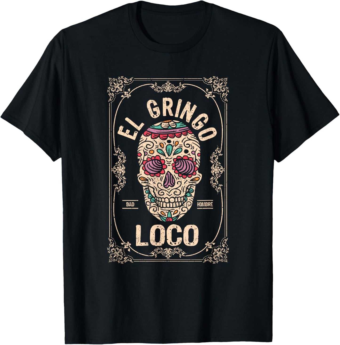 El Gringo Loco Bad Hombre Funny Cinco De Mayo Mexican Fiesta T-Shirt - T-Shirt | Black