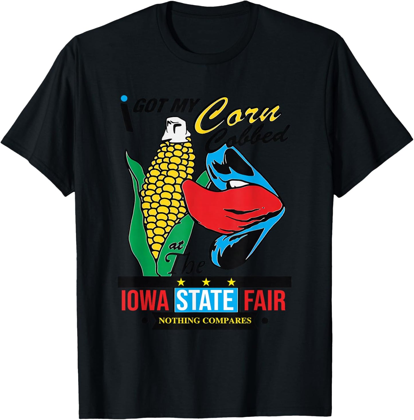 I Got My Corn Cobbed At The Iowa State Fair Nothing Compares T-Shirt - T-Shirt | Black