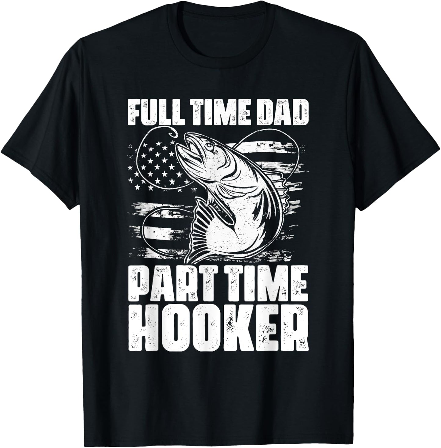 Full Time Dad Part Time Hooker Fishing Lover Fisherman T-Shirt - T-Shirt | Black