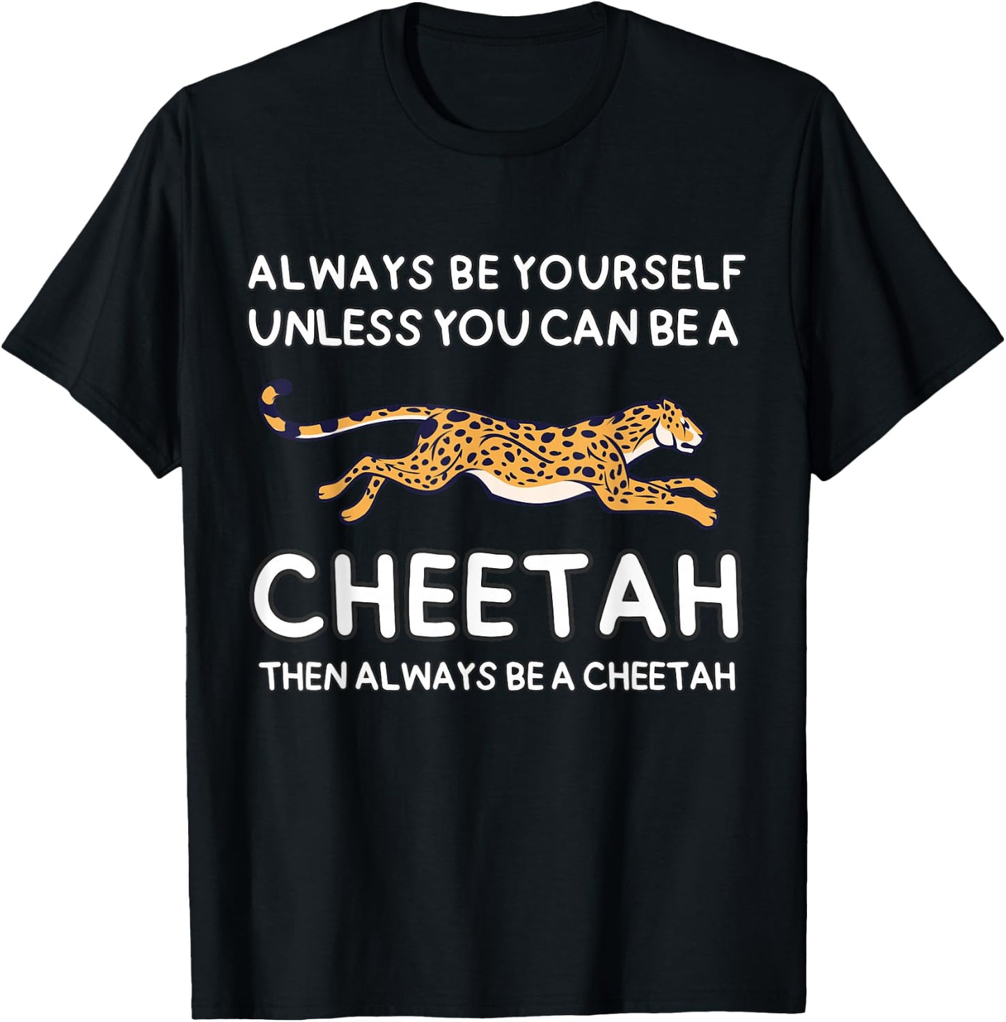 Always Be Yourself Unless You Can Be A Cheetah Cute Funny T-Shirt - T-Shirt | Black
