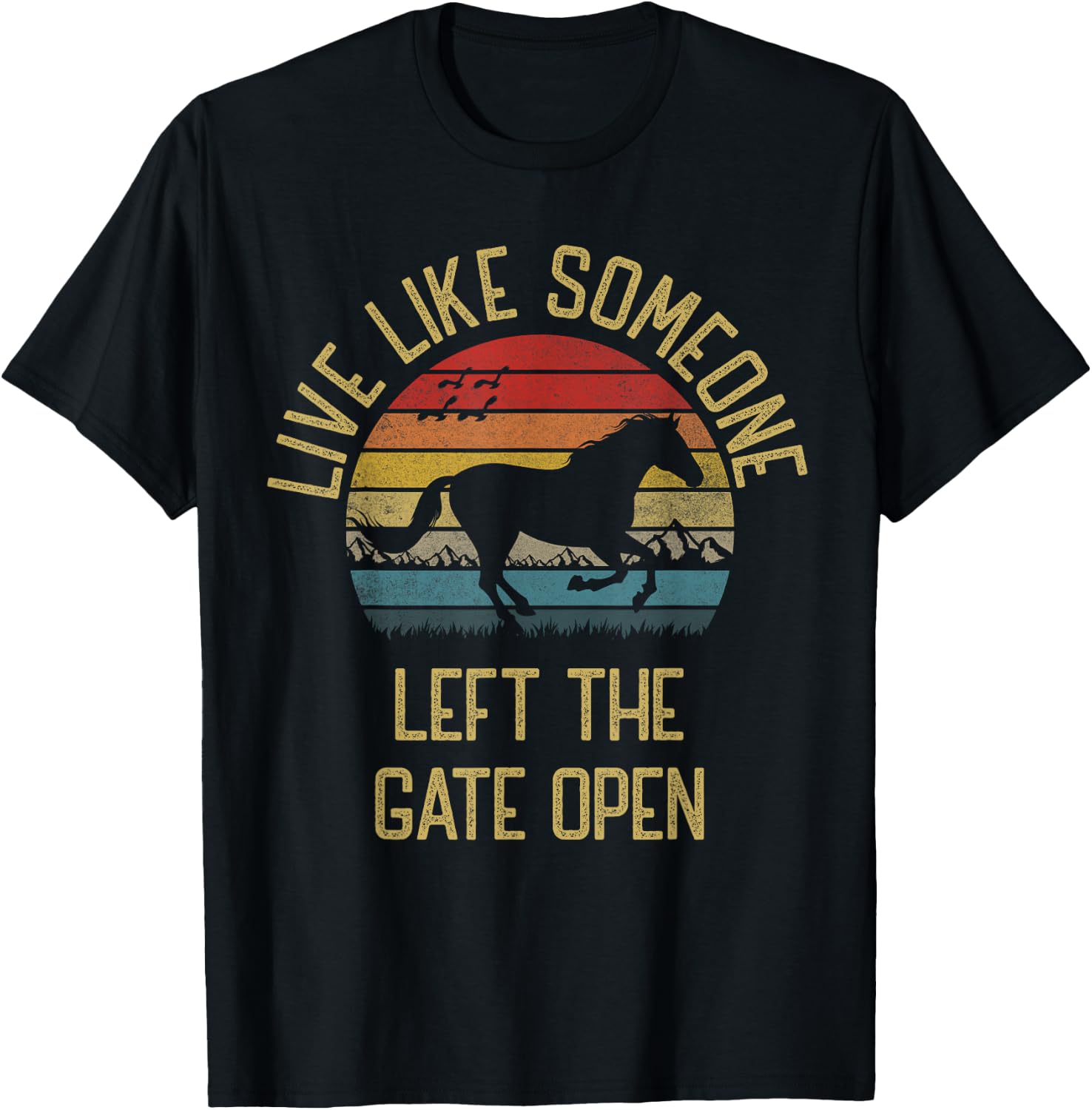 Love horse Live Like someone left the gate open Funny Horses T-Shirt - T-Shirt | Black