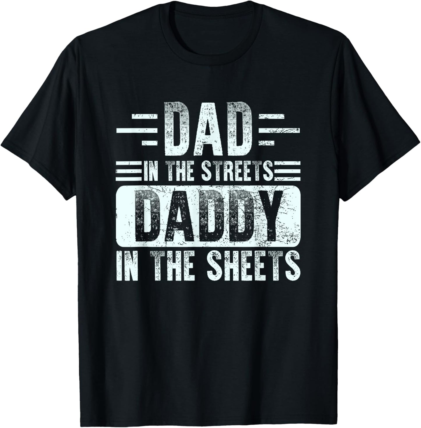 Dad In The Streets Daddy In The Sheets Funny Father Husband T-Shirt - T-Shirt | Black